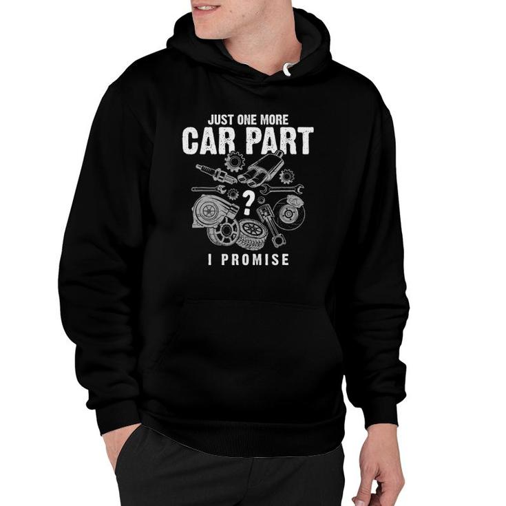 Mechanic Gifts - Just One More Car Part I Promise - Car Gift Hoodie