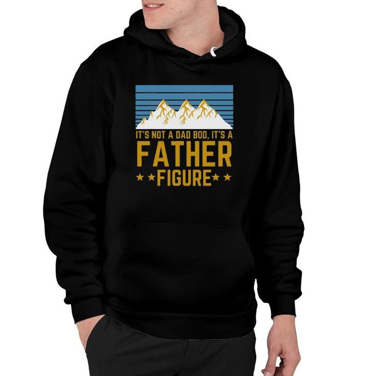 Men It's Not A Dad Bod It's A Father Figure Fathers Day Gift Hoodie