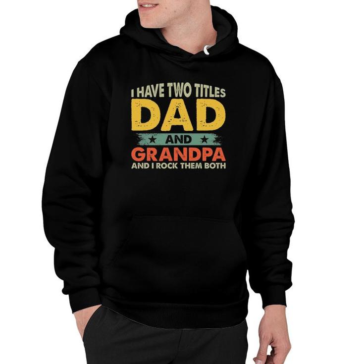 Mens Father's Day I Have Two Titles Dad And Grandpa Grandfather Hoodie