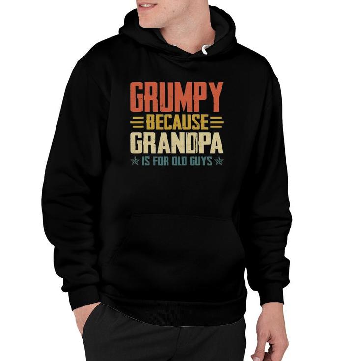 Mens Grumpy Because Grandpa Is For Old Guys For Dad Father's Day Hoodie