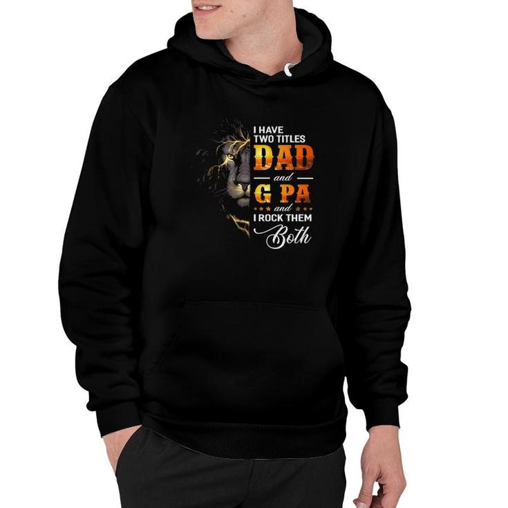 Mens I Have Two Titles Dad And G Pa Lion Fathers Day Gift Hoodie
