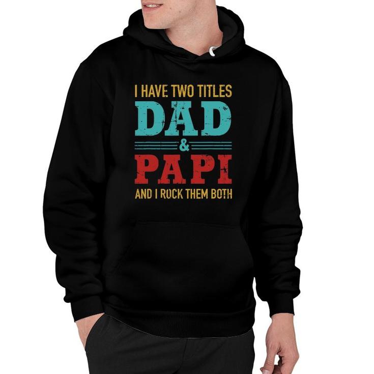 Mens I Have Two Titles Dad And Papi And Rock Both For Grandpa Hoodie