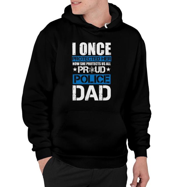 Mens I Once Protected Her Now She Protects Us Proud Police Dad Hoodie