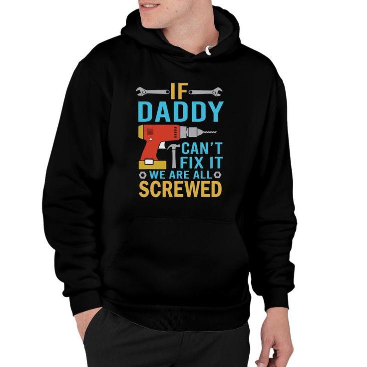 Mens If Daddy Can't Fix It We're All Screwed Funny Father's Day Hoodie