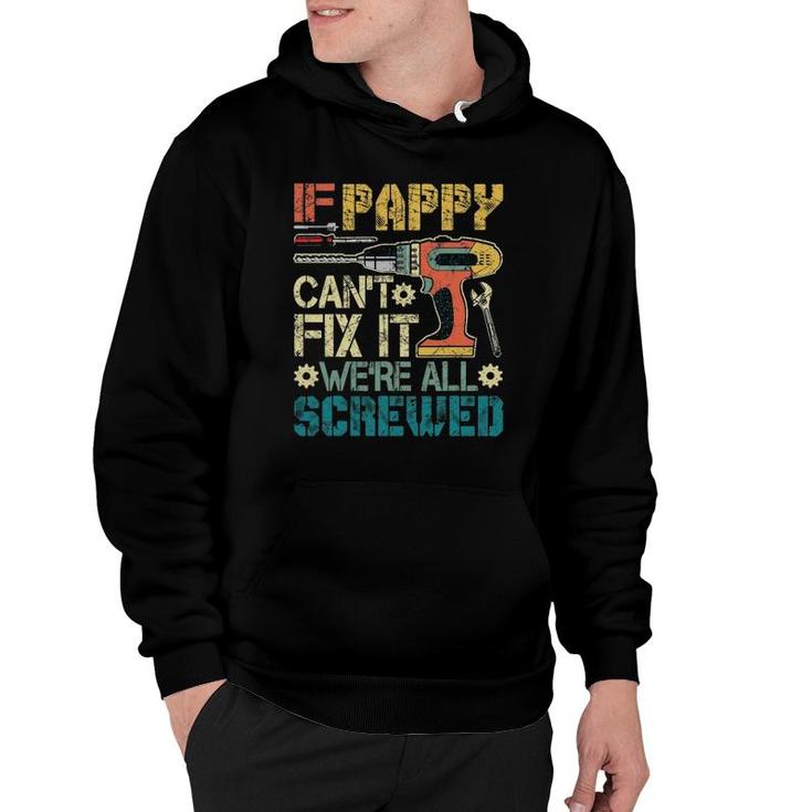 Mens If Pappy Can't Fix It We're All Screwed Funny Fathers Gift Hoodie