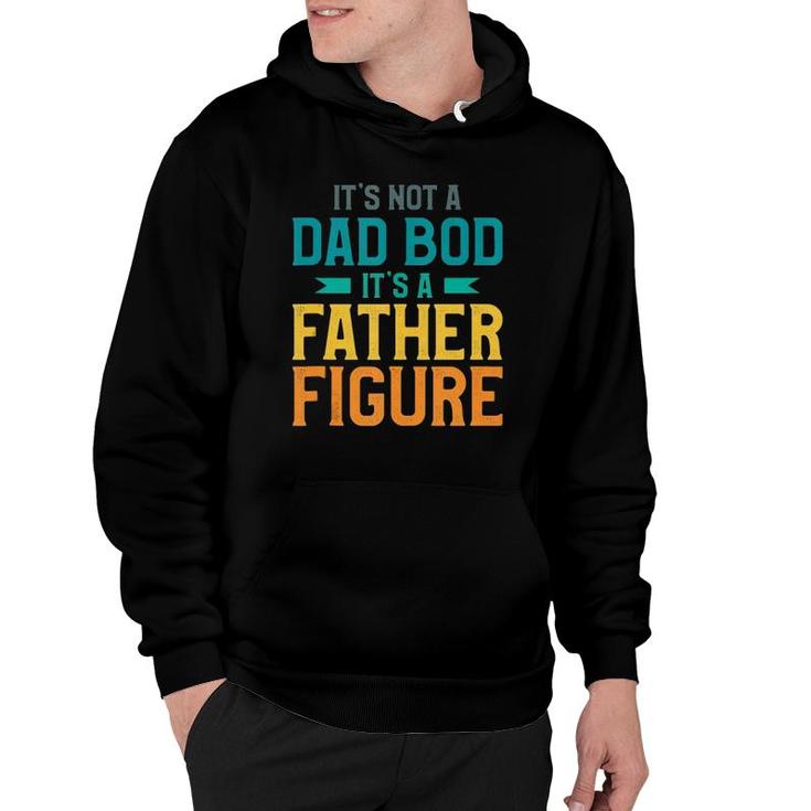 Mens It's Not A Dad Bod It's A Father Figure  Hoodie