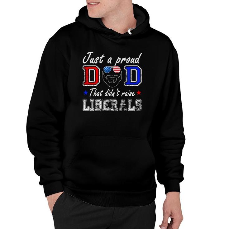 Mens Just A Proud Dad That Didn't Raise Liberals Father's Day  Hoodie