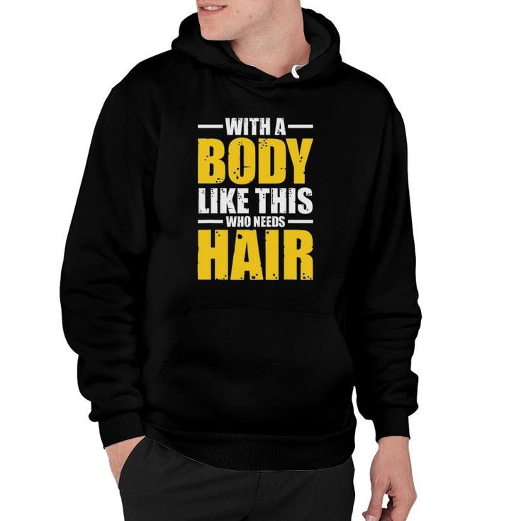 Mens With A Body Like This Who Needs Hair Tee Gift Men Workout Hoodie