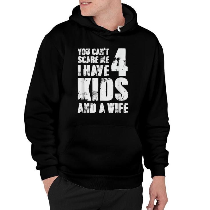 Mensfather Fun You Can't Scare Me I Have 4 Kids And A Wife Hoodie