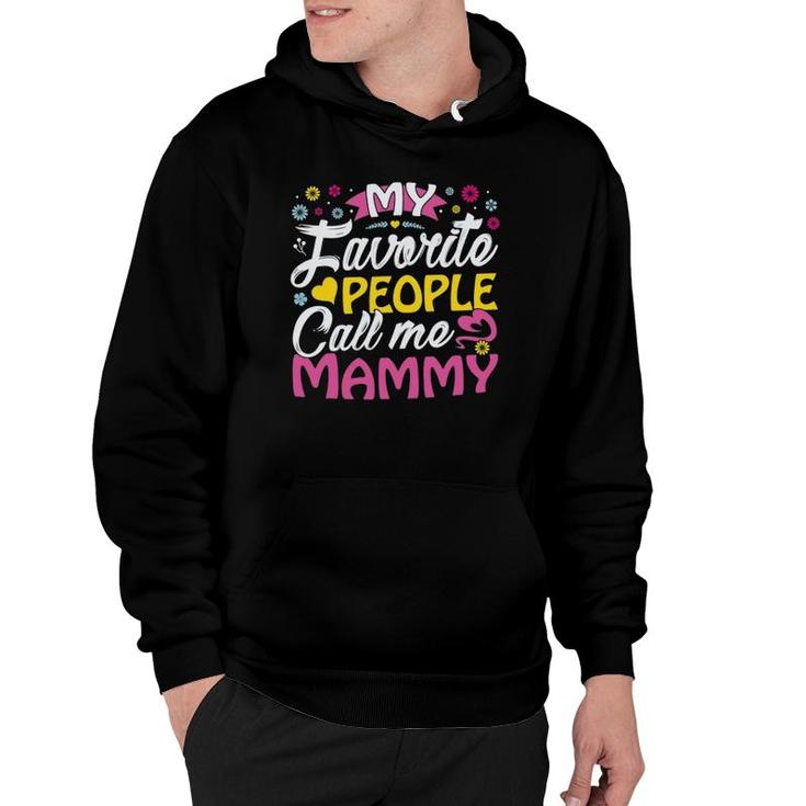 My Favorite People Call Me Mammy Cute Mammy Gifts Mammy Hoodie