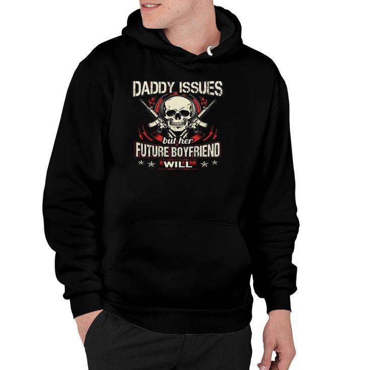 My Little Girl Will Never Have Daddy Issues But Her Future Boyfriend Will Guns Skull Hoodie