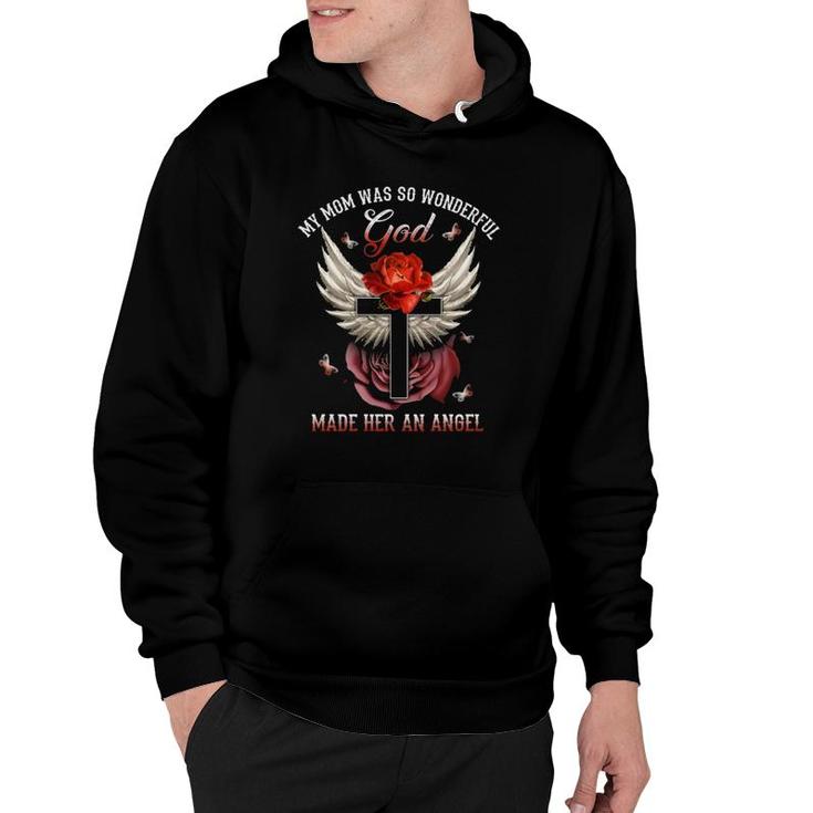 My Mom Was So Wonderful God Made Her An Angel Wings Christian Cross Red Rose Butterfly Loss Mother Hoodie