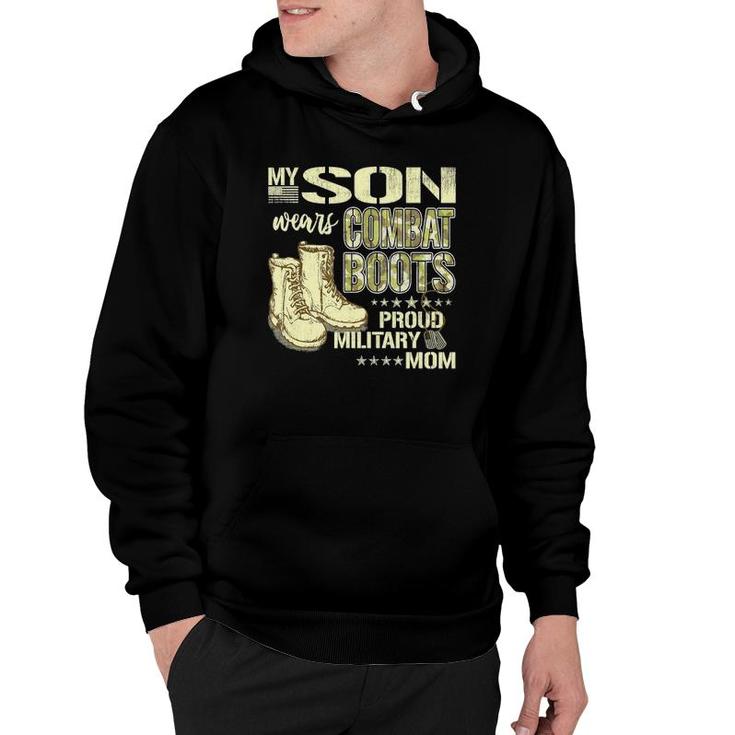 My Son Wears Combat Boots - Proud Military Mom Mother Gift Hoodie