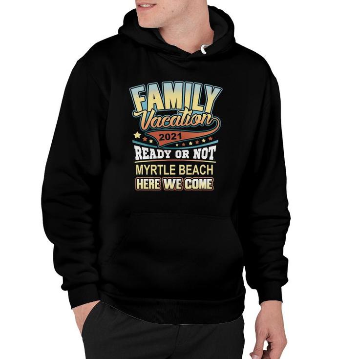 Myrtle Beach Family Vacation 2021 Best Memories Hoodie
