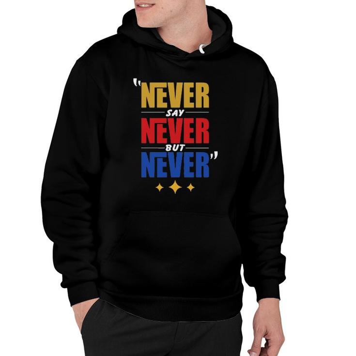 Never Say Never But Never Hoodie