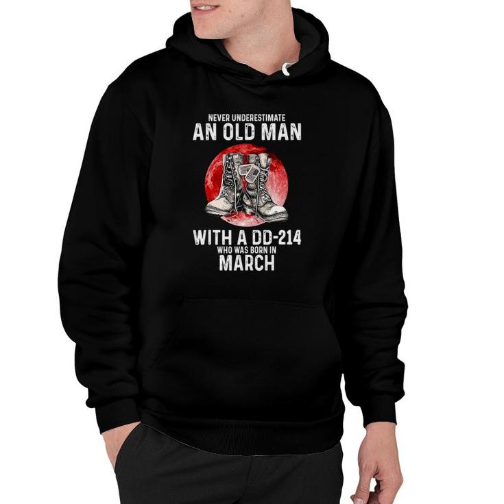 Never Underestimate An Old Man With A Dd-214 Born In March Hoodie