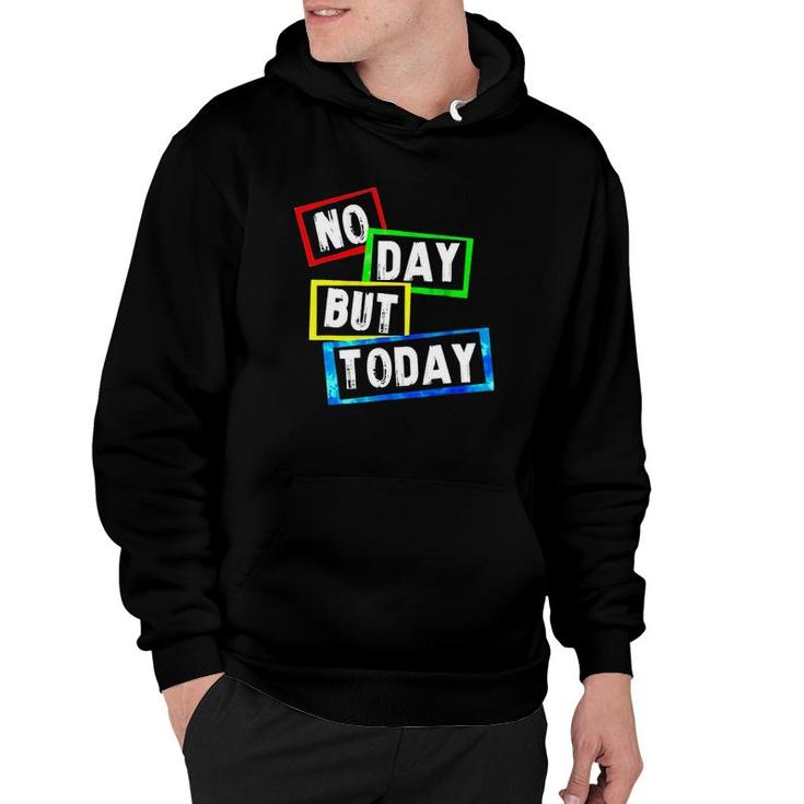 No Day But Today Version Hoodie