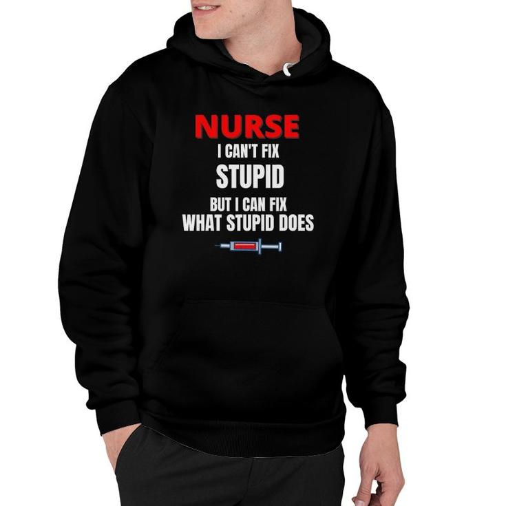 Nurse - I Can't Fix Stupid But I Can Fix - Funny Nurse Gift Hoodie