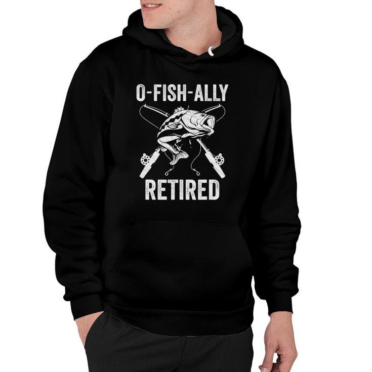 O-Fish-Ally Retired Funny Fishing Retirement For Men Hoodie