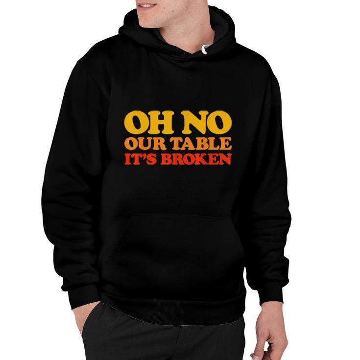 Oh No Our Table It's Broken Viral Sound Meme Retro  Hoodie