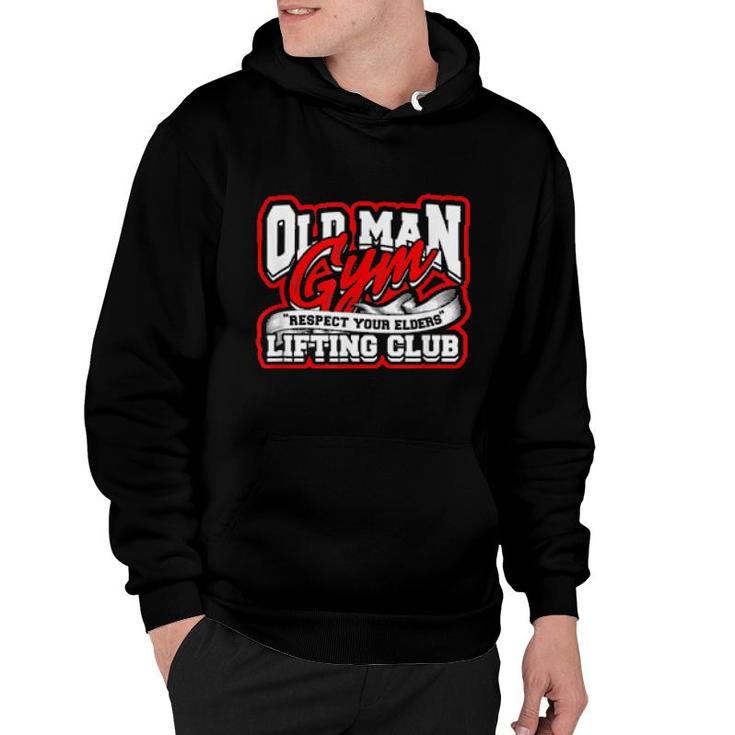 Old Man Gym Respect Your Elders Lifting Club Unity  Hoodie