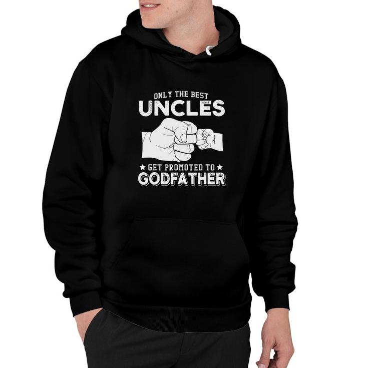 Only The Best Uncles Get Promoted To Godfathers  Hoodie