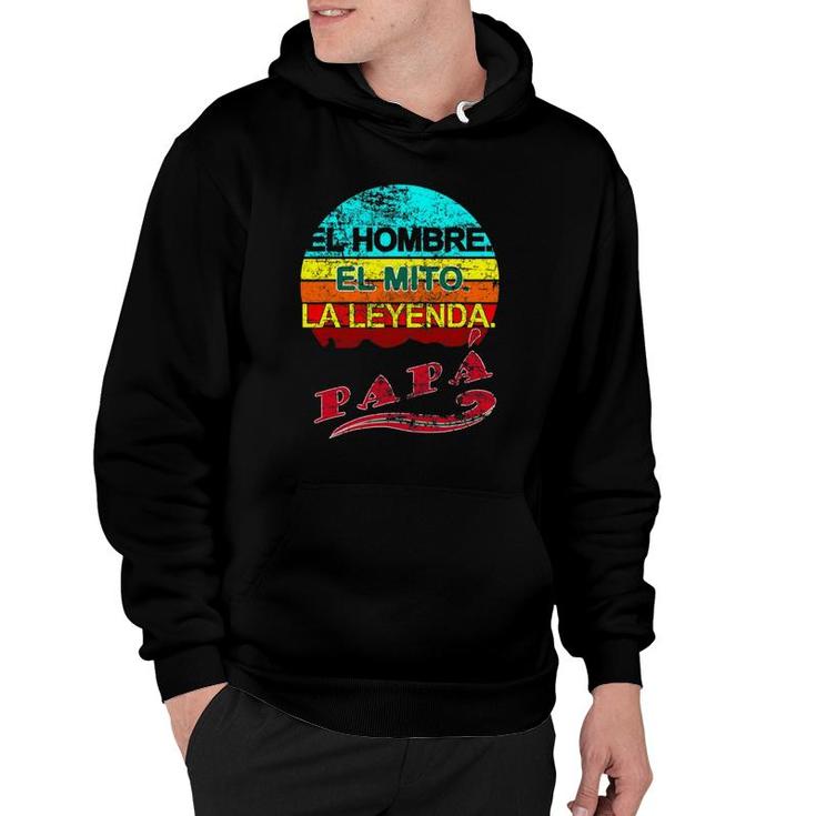 Papa El Hombre, El Mito, La Leyenda Mexican Dad Gift Hoodie