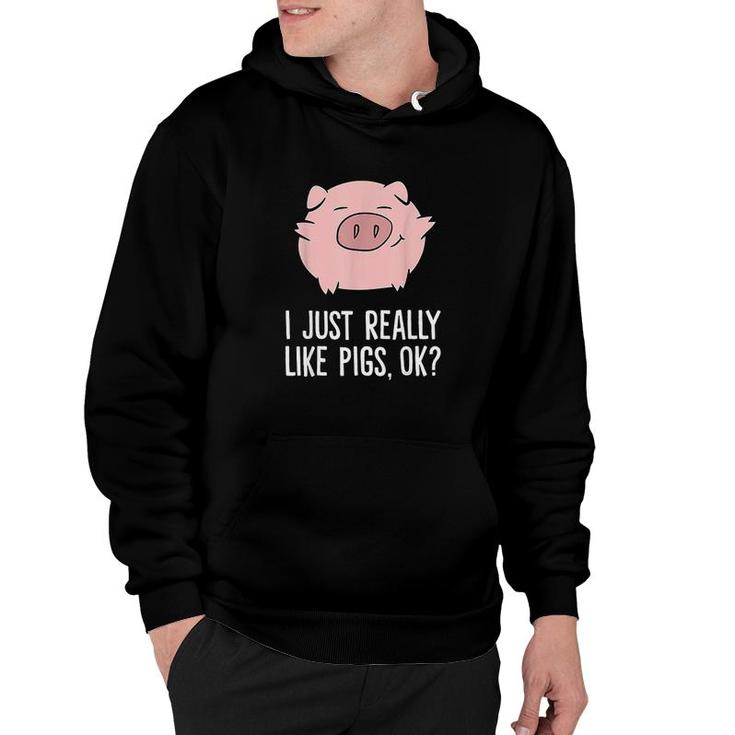 Pigs Lover I Just Really Like Pigs  Ok  Cute Pigs Hoodie