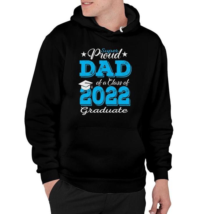 Proud Dad Of A 2022 Graduate Father Class Of 2022 Graduation Hoodie