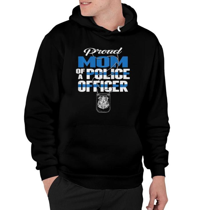 Proud Mom Of A Police Officer - Thin Blue Line Mother Gift Hoodie