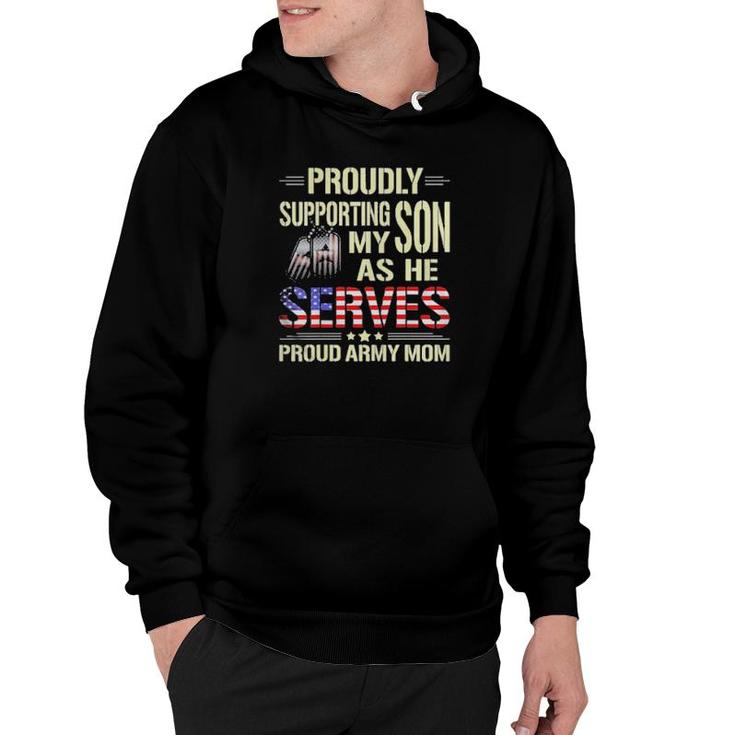 Proudly Supporting My Son As He Serves Military Proud Army Mom American Flag Hoodie