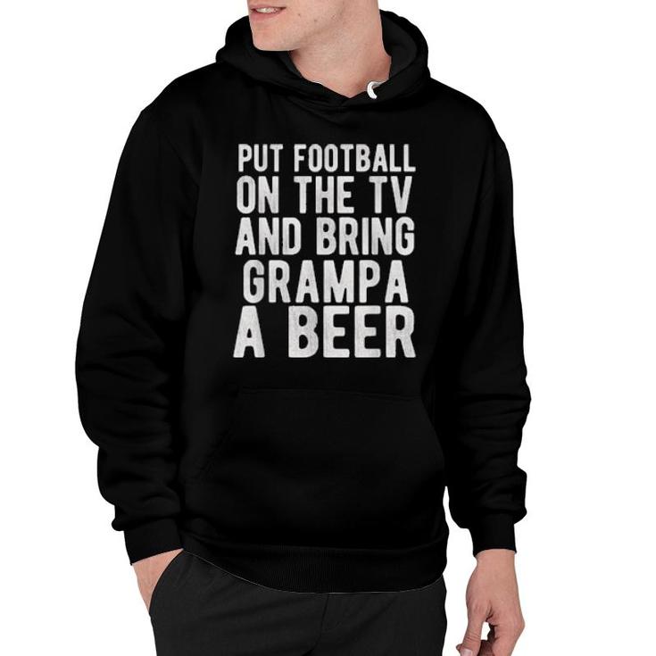 Put Football On The Tv And Bring Grampa A Beer  Hoodie