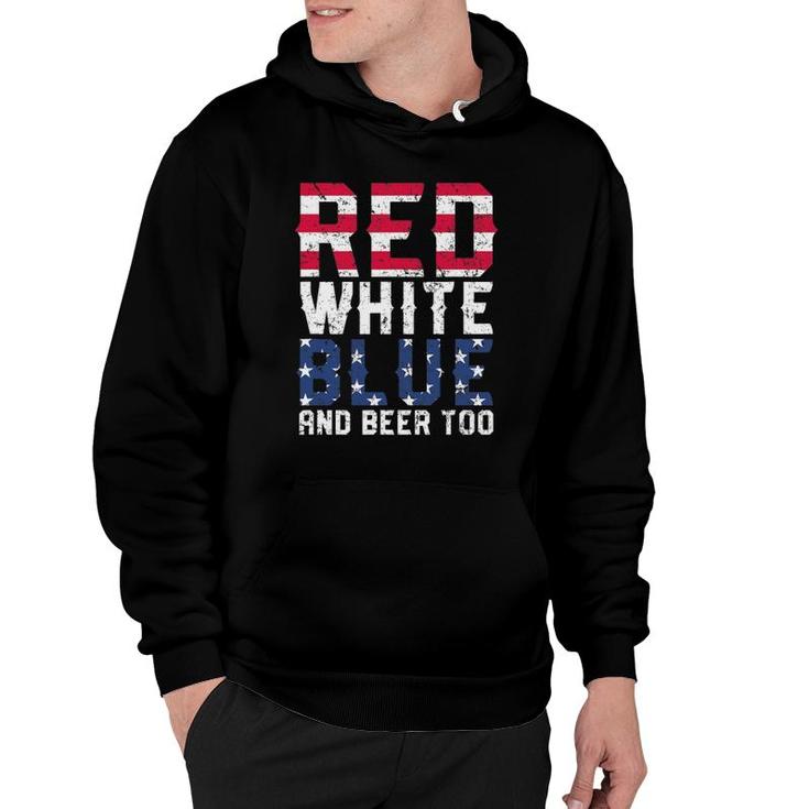 Red White Blue And Beer Too 4Th Of July Drinking Hoodie