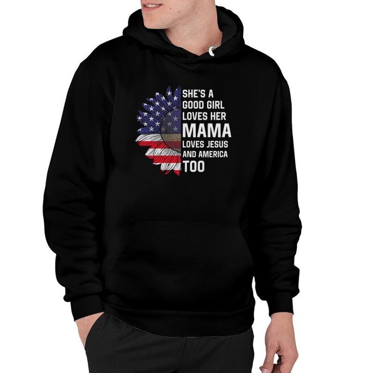 She's A Good Girl Loves Her Mama Jesus And America Too Hoodie