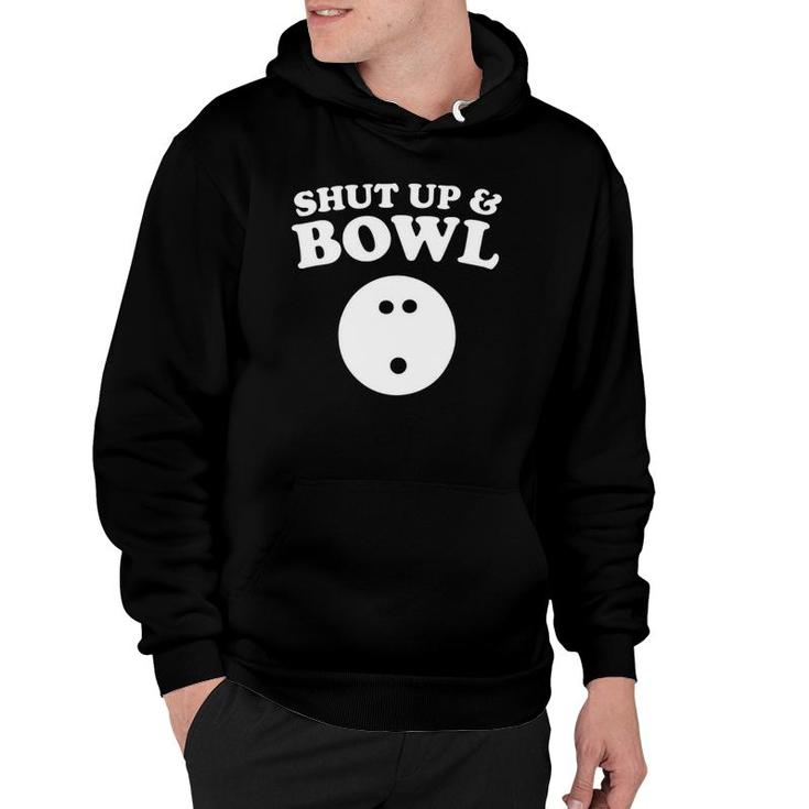 Shut Up And Bowl Funny Bowling Hoodie