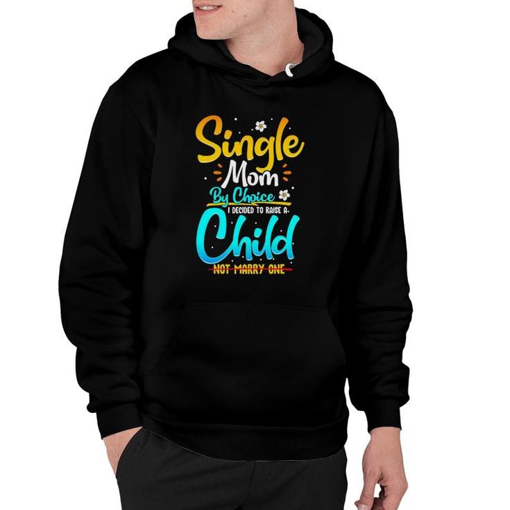 Single Mom By Choice Funny Worlds Best Single Parent Gift Hoodie