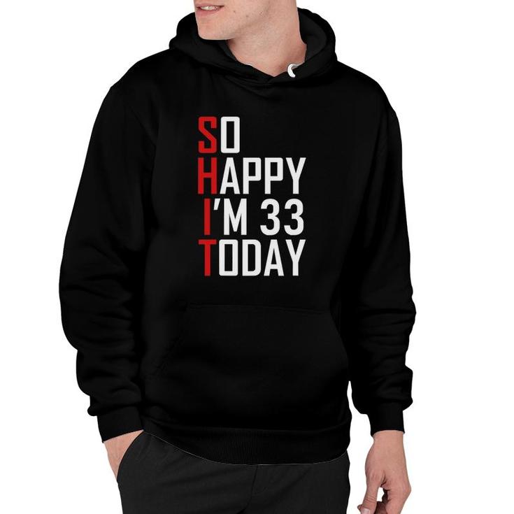 So Happy I'm 33 Years Old 1988 Funny 33Rd Birthday Gift Hoodie