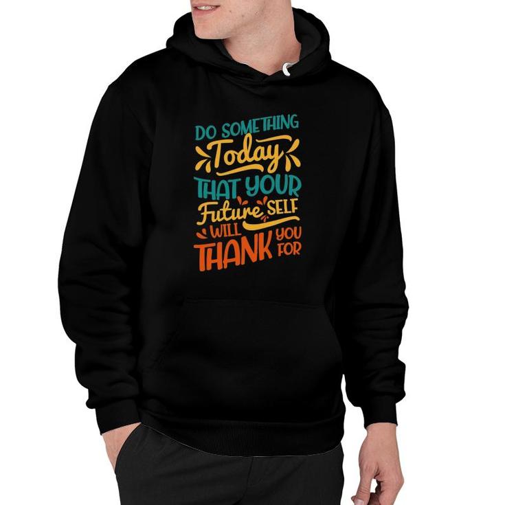 Something Today That Your Future Will Thank You For Hoodie