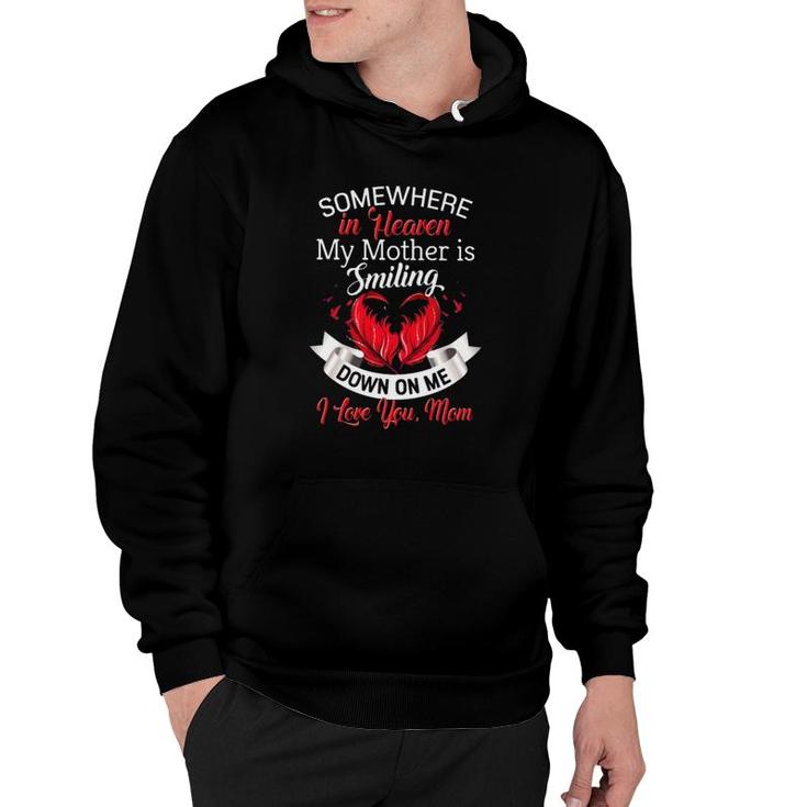 Somewhere In Heaven My Mother Is Smiling Down On Me I Love You Mom Hoodie