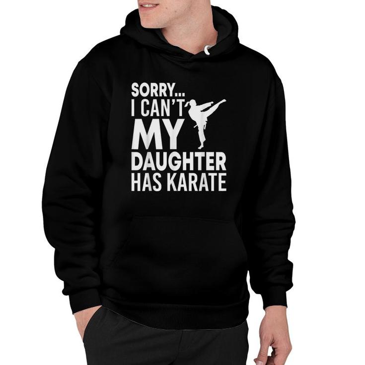 Sorry I Can't My Daughter Has Karate Funny Mom Dad Hoodie