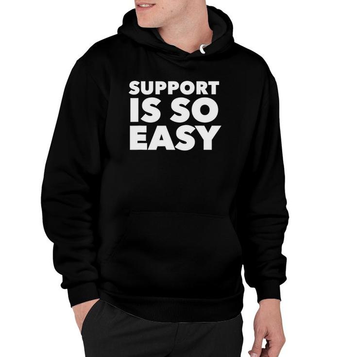 Support Is So Easy Gift Hoodie
