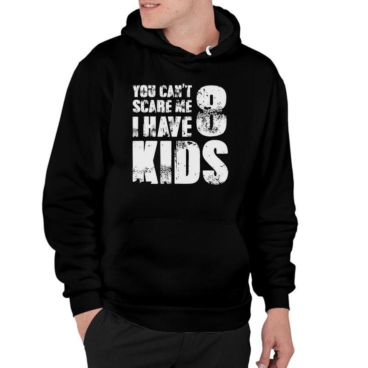 T Father Day Joke Fun You Can't Scare Me I Have 8 Kids Hoodie