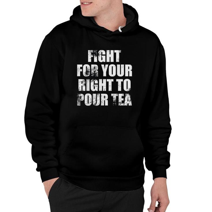 Tea  Fight For Your Right To Pour Tea Distressed Hoodie