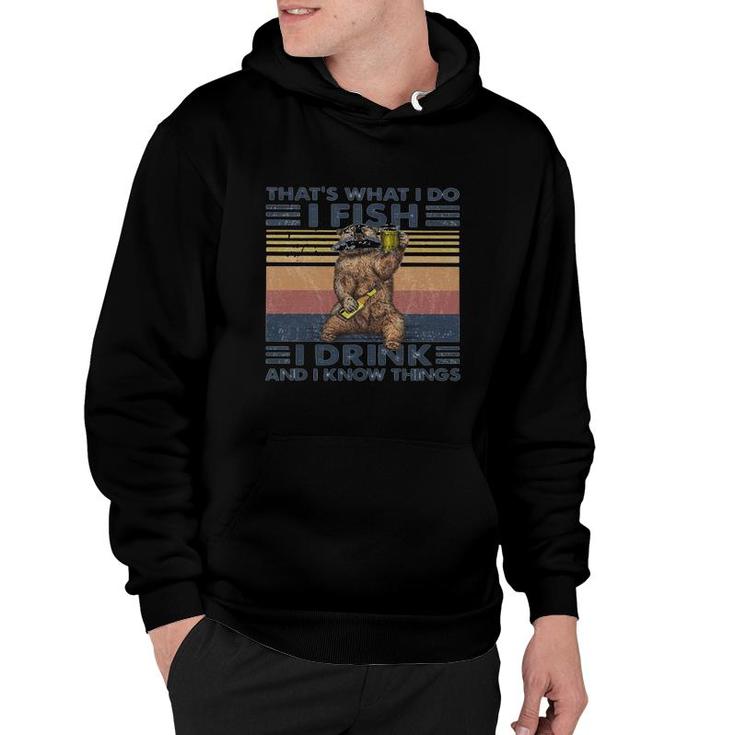 Thats What I Do I Fish I Drink And I Know Things Beer Vintage Retro Hoodie