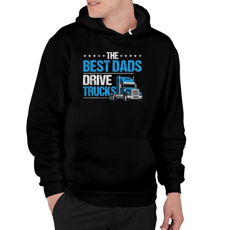 The Best Dads Drive Trucks Happy Father's Day Trucker Dad Hoodie
