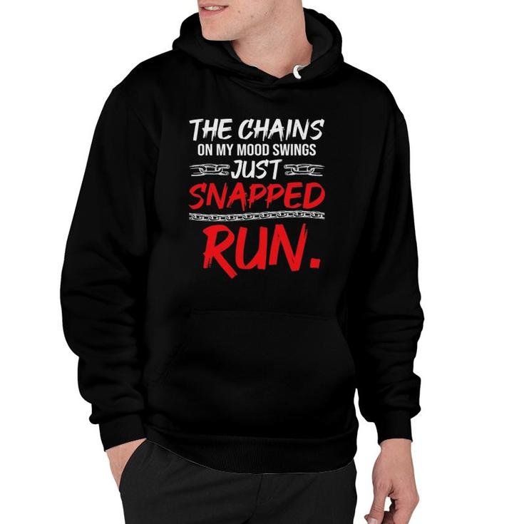 The Chains On My Mood Swing Just Snapped Run Funny Bad Mood Hoodie