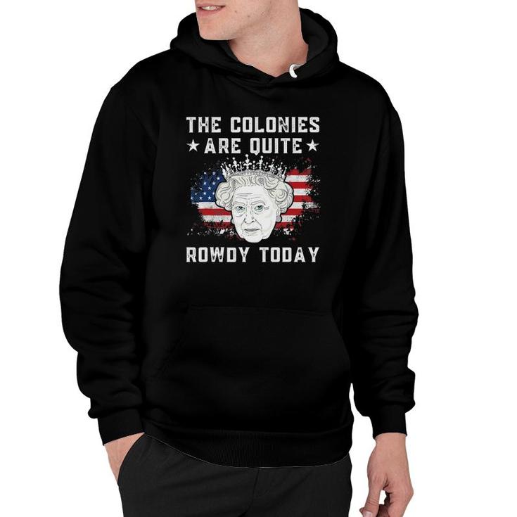 The Colonies Are Quite Rowdy Today Funny 4Th Of July Hoodie
