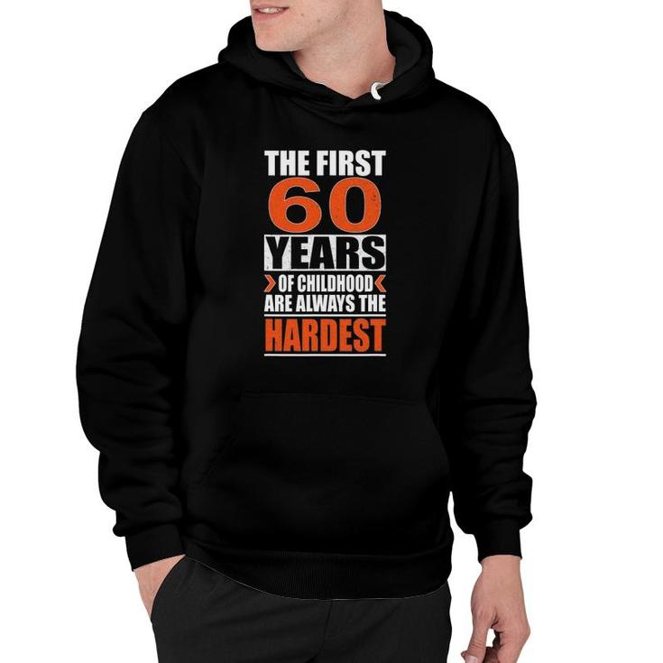 The First 60 Years Of Childhood Are Always The Hardest Gift Hoodie