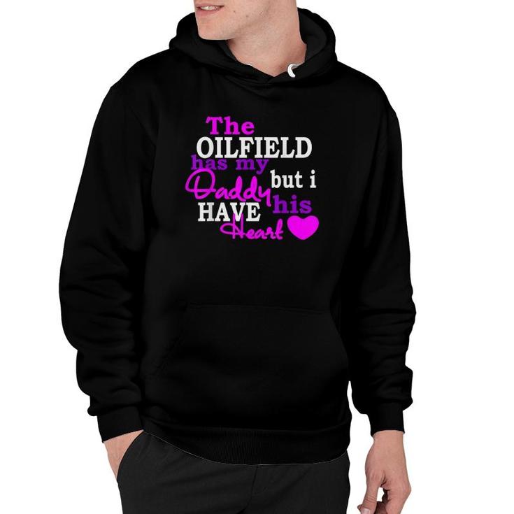 The Oilfield Has My Daddy But I Have His Heart Hoodie