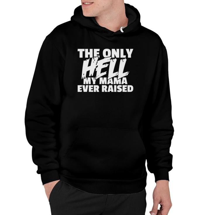 The Only Hell My Mama Ever Raised Wild & Crazy Child Funny Hoodie